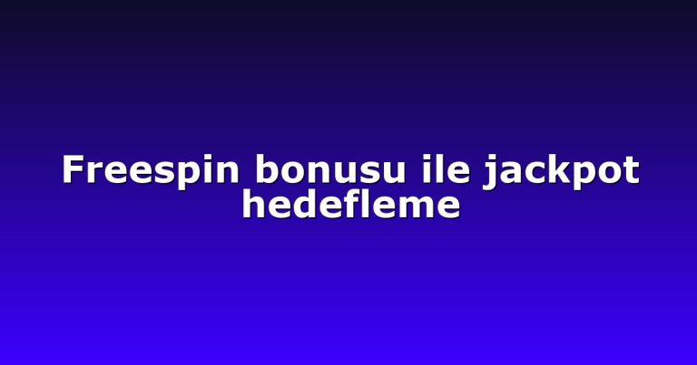 Freespin bonusu ile jackpot hedefleme